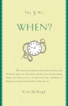 The 5 W'S: When?: An Omnium-Gatherum of the Garden of Eden & the Macintosh Apple, the Fruit-Of-The-Month & the Seventh-Inning Stretch, the Summer of Love & April Fool's Day & More of Life's Milestones - Erin McHugh