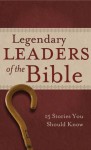Legendary Leaders of the Bible: 15 Stories You Should Know (VALUE BOOKS) - Shanna D. Gregor