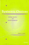 Systemic Choices: Nonlinear Dynamics and Practical Management - Gregory A. Daneke