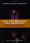 Give Us Your Best and Brightest: The Global Hunt for Talent and Its Impact on the Developing World - Devesh Kapur, John McHale