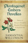 Plantagenet Embers Novellas: The Last Lancastrian / Once a Queen / Prince of York - Samantha Wilcoxson