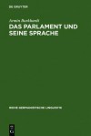 Das Parlament Und Seine Sprache: Studien Zu Theorie Und Geschichte Parlamentarischer Kommunikation - Armin Burkhardt