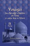 Voyages du chevalier Chardin en Perse et autres lieux de l'Orient: Nouvelle édition, conférée sur les trois éditions originales et augmentée par L. Langlès. Tome 9 (French Edition) - Jean Chardin