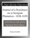 Journal of a Residence on a Georgian Plantation - 1838-1839 - Fanny Kemble