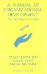 A Manual of Organizational Development: The Psychology of Change - Halina Brunning, Carol Cole, Clare Huffington