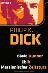 Blade Runner/Ubik/Marsianischer Zeitsturz: 3 Romane in einem Band - Philip K. Dick