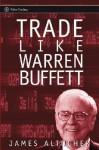 Trade Like Warren Buffett (Wiley Trading) - James Altucher