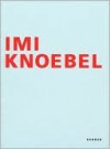 Imi Knoebel: Werke Von 1966 Bis 2006 - Imi Knoebel, Johannes Stuttgen, Martin Schulz