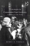 Protestants in Communist East Germany: In the Storm of the World - Wendy Tyndale