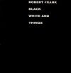 Black White and Things - Robert Frank