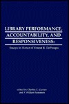 Library Performance, Accountability and Responsiveness: Essays in Honor of Wernest R. Deporspo - Charles C. Curran, F. William Summers, Charles R. McClure