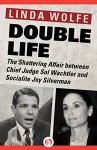 Double Life: The Shattering Affair between Chief Judge Sol Wachtler and Socialite Joy Silverman - Linda Wolfe