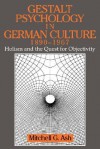 Gestalt Psychology in German Culture, 1890 1967: Holism and the Quest for Objectivity - Mitchell G. Ash