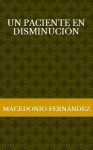 Un paciente en disminución - Macedonio Fernández