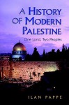 A History of Modern Palestine: One Land, Two Peoples - Ilan Pappé