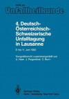 4. Deutsch-Osterreichisch-Schweizerische Unfalltagung in Lausanne, 8. Bis 11. Juni 1983: 47. Jahrestagung Der Deutschen Gesellschaft Fur Unfallheilkunde E.V. 19. Jahrestagung Der Osterreichischen Gesellschaft Fur Unfallchirurgie. 69. Jahrestagung Der S... - U. Heim, J. Poigenfürst, C. Burri