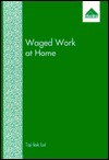 Waged Work at Home: The Social Organization of Industrial Outwork in Hong Kong - Tai-Lok Lui, Dale Lu