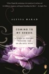 Coming to My Senses: A Story of Perfume, Pleasure, and an Unlikely Bride - Alyssa Harad