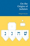 On the Origins of Judaism - Philip R. Davies