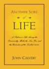 Another Sort of Life:A Professor's Life Among the Downwardly Mobile,the New Poor, and the Underclass of the Troubled 1980s - John Calvert