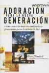 Adoracion Para la Nueva Generacion: Como Crear los Mejores Ambientes y Programas Para la Iglesia de Hoy - Zondervan Publishing