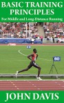 Basic Training Principles for Middle and Long-Distance Running - John Davis