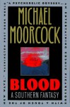 Blood: A Southern Fantasy - Michael Moorcock