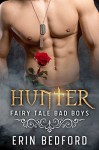 Hunter (Fairy Tale Bad Boys Book 1) - Erin Bedford