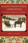 Rocky Mountain Christmas: Yuletide Stories of the West - John H. Monnett