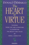 The Heart of Virtue: Lessons from Life and Literature Illustrating the Beauty and Value of Moral Character - Donald DeMarco