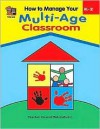 How to Manage Your Multi-Age Classroom, Grades K-2 - Merrick, Janet Cain, Howard Chaney