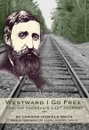 Westward I Go Free: Tracing Thoreau's Last Journey - Corinne Hosfeld Smith, Laura Dassow Walls