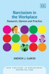 Narcissism in the Workplace: Research, Opinion and Practice - Andrew J. DuBrin