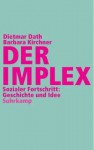 Der Implex. Sozialer Fortschritt: Geschichte und Idee - Dietmar Dath, Barbara Kirchner