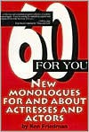 60 for You: New Monologues for & about Actresses & Actors - Ken Friedman