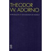 Introdução à Sociologia da Música: Doze Preleções Teóricas - Theodor W. Adorno