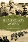 Hemingway at War: Ernest Hemingway's Adventures as a World War II Correspondent - Terry Mort