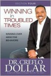 Winning Over Addictive Behaviors: Section Four from Winning In Troubled Times - Creflo A. Dollar, Creflo A. Dollar