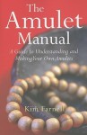 Amulet Manual: A Complete Guide To Making Your Own - Kim Farnell