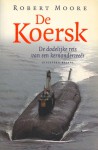 De Koersk - De dodelijke reis van een kernonderzeeër - Robert Moore, Jaap van der Wijk, Jack Vanderwyk