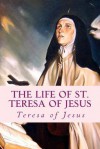 The Life of St. Teresa of Jesus: Autobiography - Teresa of Jesus