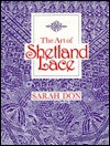 The Art of Shetland Lace - Sarah Don