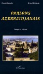 Parlons azerbaïdjanais : Langue et culture - Kamal Abdoulla, Michel Malherbe