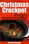 Christmas Crockpot Recipes: Crockpot Recipes to Free Up Your Oven and Your Time! (Simple and Easy Christmas Recipes) - Kristina Newman