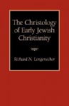 The Christology of Early Jewish Christianity - Richard N. Longenecker