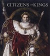 Citizens and Kings: Portraits in the Age of Revolution 1760-1830 - Sebastien Allard, Guilhem Scherf, Robert Rosenblum