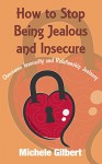 How to Stop being Jealous and Insecure: Overcome Insecurity and Relationship Jealousy (relationship recovery,manifesting love,letting go,jealousy,insecurity advice,breakup,love,self esteem series 4) - Michele Gilbert