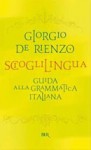 Scioglilingua: Guida alla grammatica italiana - Giorgio De Rienzo