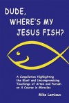 Dude, Where's My Jesus Fish? - Mike Lemieux, Gary Renard