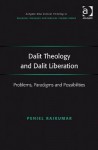 Dalit Theology and Dalit Liberation: Problems, Paradigms and Possibilities - Peniel Rajkumar